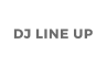 DJ LINE UP